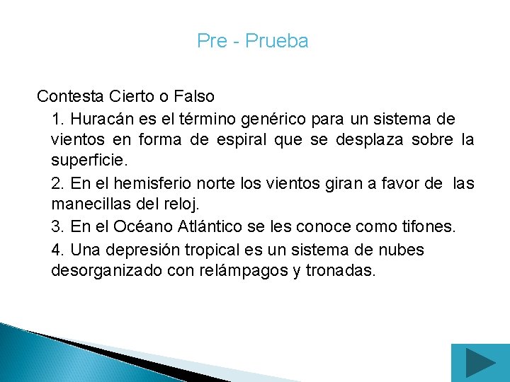 Pre - Prueba Contesta Cierto o Falso 1. Huracán es el término genérico para