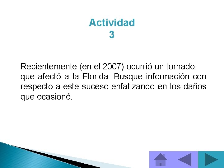 Actividad 3 Recientemente (en el 2007) ocurrió un tornado que afectó a la Florida.