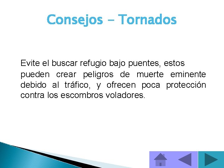 Consejos - Tornados Evite el buscar refugio bajo puentes, estos pueden crear peligros de