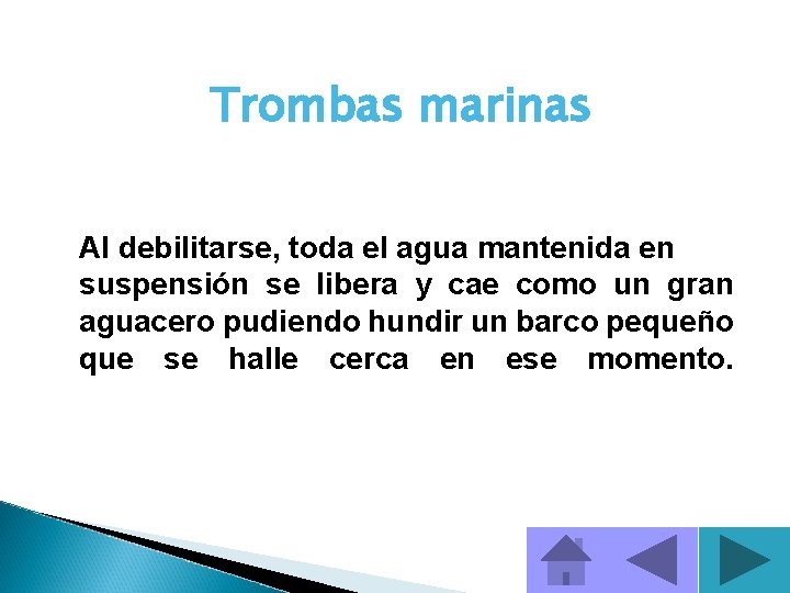 Trombas marinas Al debilitarse, toda el agua mantenida en suspensión se libera y cae