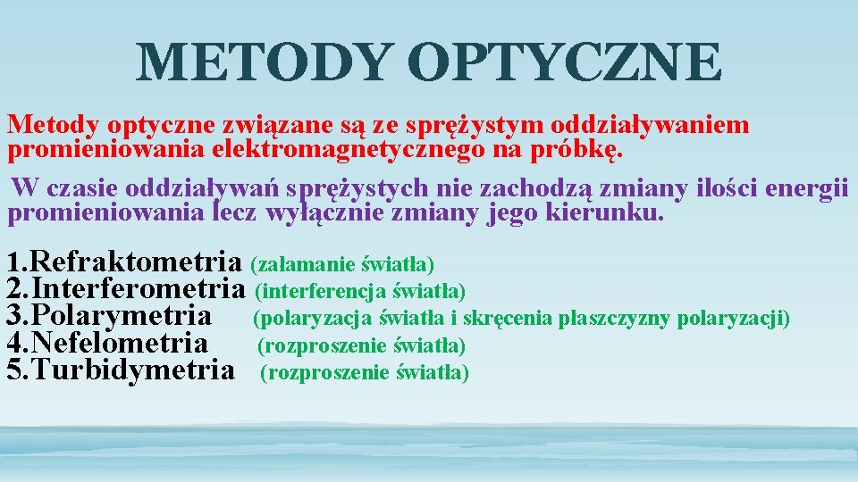 METODY OPTYCZNE Metody optyczne związane są ze sprężystym oddziaływaniem promieniowania elektromagnetycznego na próbkę. W