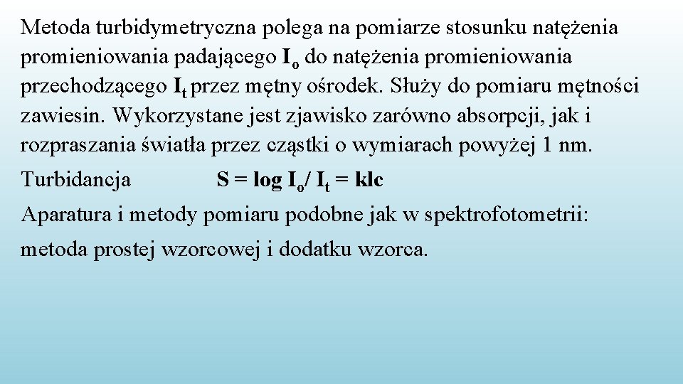 Metoda turbidymetryczna polega na pomiarze stosunku natężenia promieniowania padającego Io do natężenia promieniowania przechodzącego