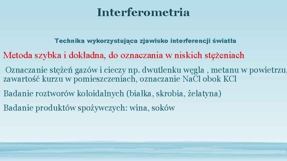 Interferometria Technika wykorzystująca zjawisko interferencji światła Metoda szybka i dokładna, do oznaczania w niskich