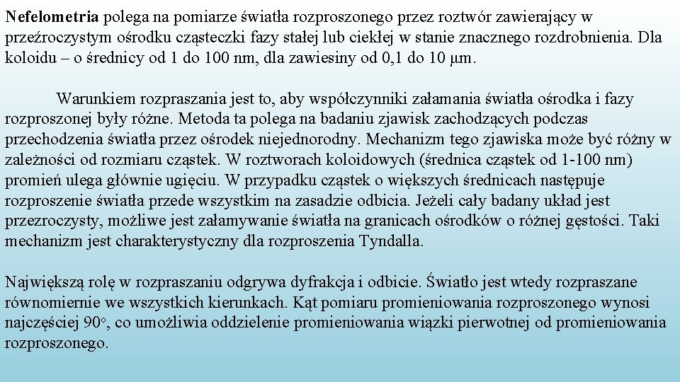 Nefelometria polega na pomiarze światła rozproszonego przez roztwór zawierający w przeźroczystym ośrodku cząsteczki fazy