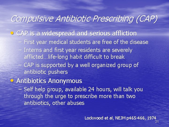 Compulsive Antibiotic Prescribing (CAP) • CAP is a widespread and serious affliction – First