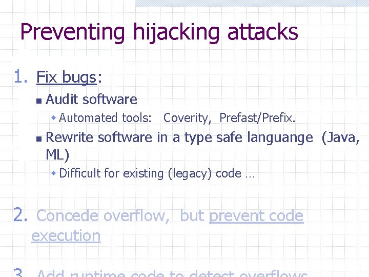 Preventing hijacking attacks 1. Fix bugs: n Audit software w Automated tools: Coverity, Prefast/Prefix.