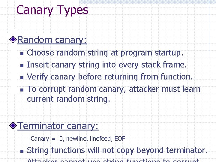 Canary Types Random canary: n n Choose random string at program startup. Insert canary