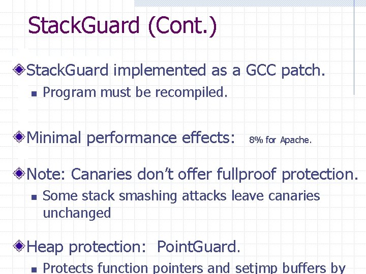 Stack. Guard (Cont. ) Stack. Guard implemented as a GCC patch. n Program must