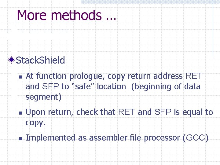 More methods … Stack. Shield n n n At function prologue, copy return address