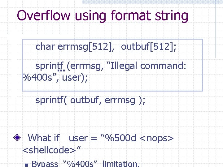 Overflow using format string char errmsg[512], outbuf[512]; sprintf (errmsg, “Illegal command: %400 s”, user);