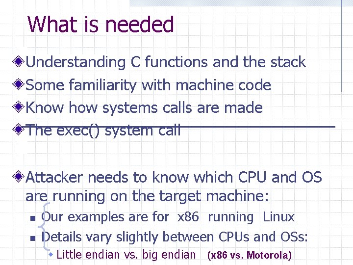 What is needed Understanding C functions and the stack Some familiarity with machine code