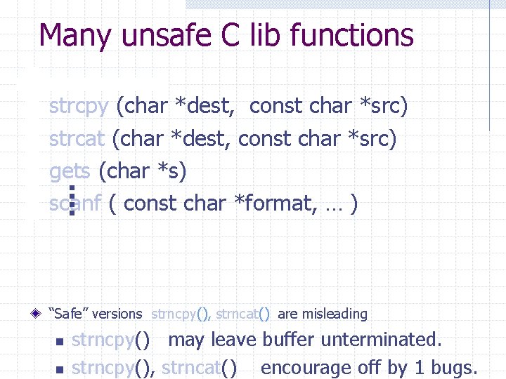 Many unsafe C lib functions strcpy (char *dest, const char *src) strcat (char *dest,