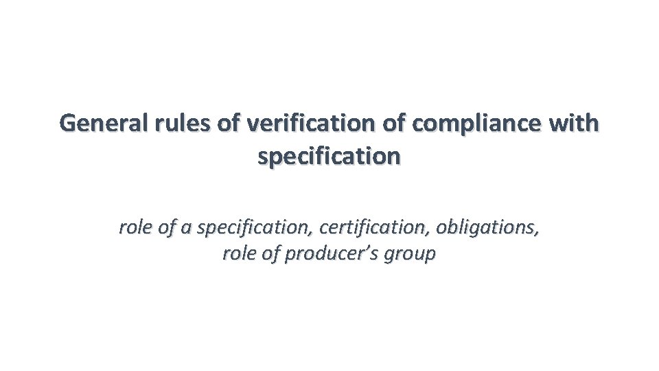 General rules of verification of compliance with specification role of a specification, certification, obligations,