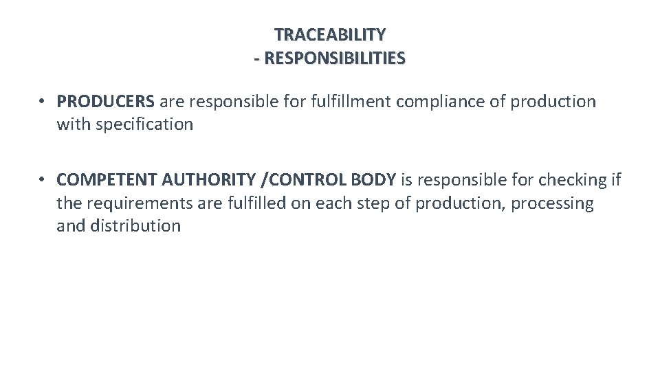 TRACEABILITY - RESPONSIBILITIES • PRODUCERS are responsible for fulfillment compliance of production with specification