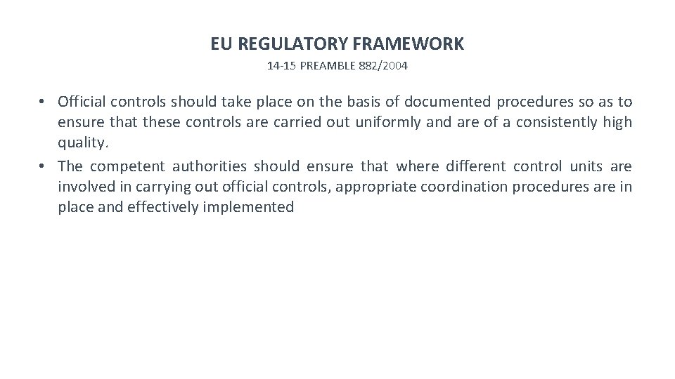 EU REGULATORY FRAMEWORK 14 -15 PREAMBLE 882/2004 • Official controls should take place on