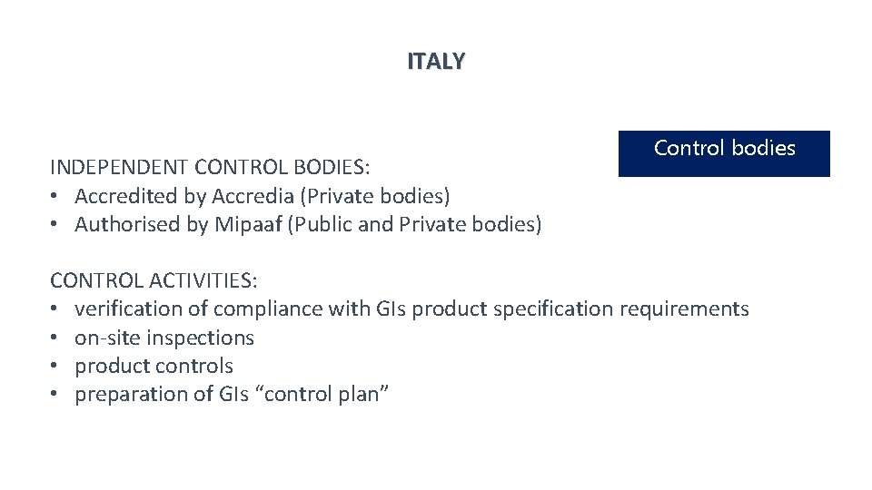 ITALY INDEPENDENT CONTROL BODIES: • Accredited by Accredia (Private bodies) • Authorised by Mipaaf