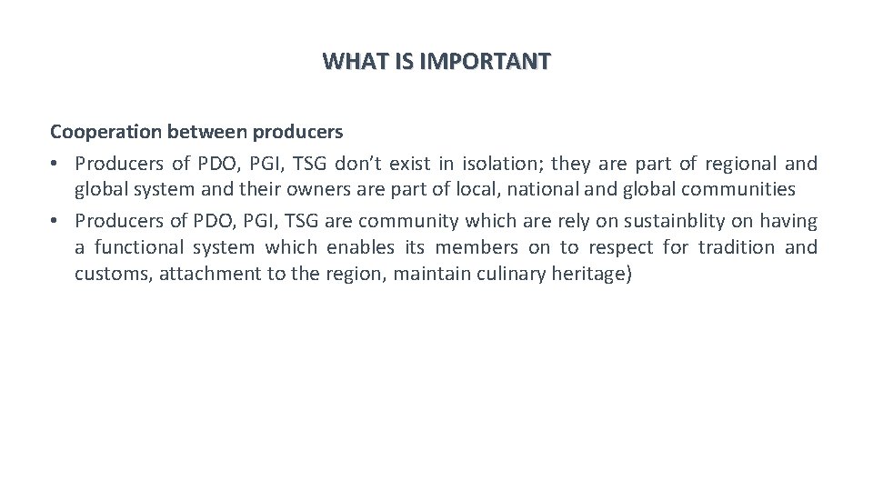 WHAT IS IMPORTANT Cooperation between producers • Producers of PDO, PGI, TSG don’t exist