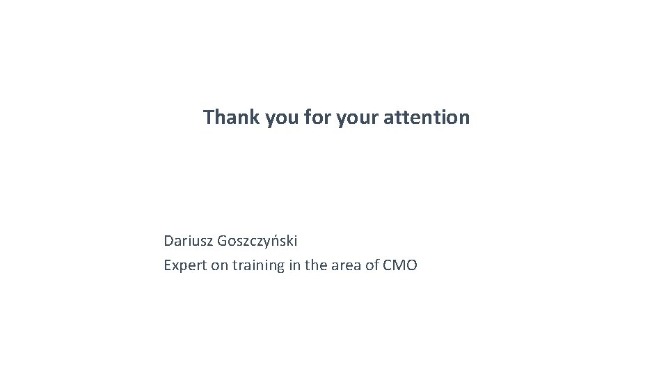 Thank you for your attention Dariusz Goszczyński Expert on training in the area of