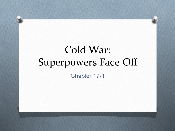 Cold War: Superpowers Face Off Chapter 17 -1 