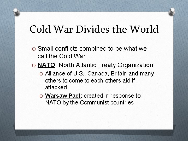 Cold War Divides the World O Small conflicts combined to be what we call