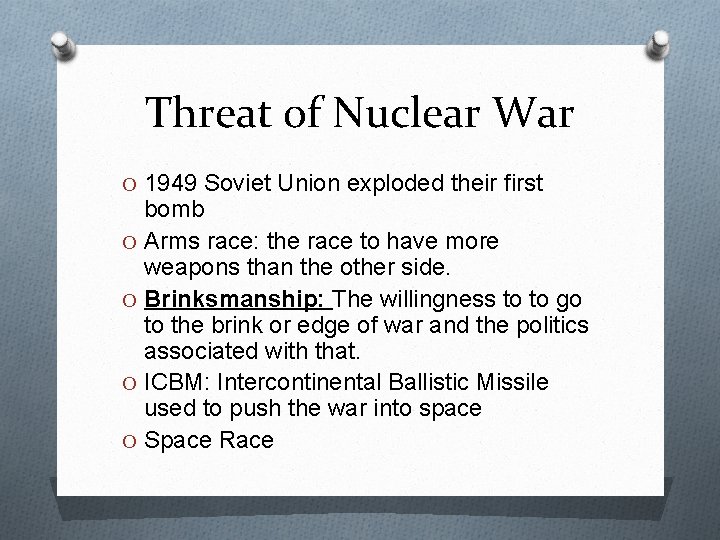 Threat of Nuclear War O 1949 Soviet Union exploded their first bomb O Arms