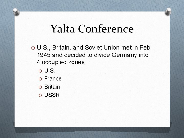 Yalta Conference O U. S. , Britain, and Soviet Union met in Feb 1945