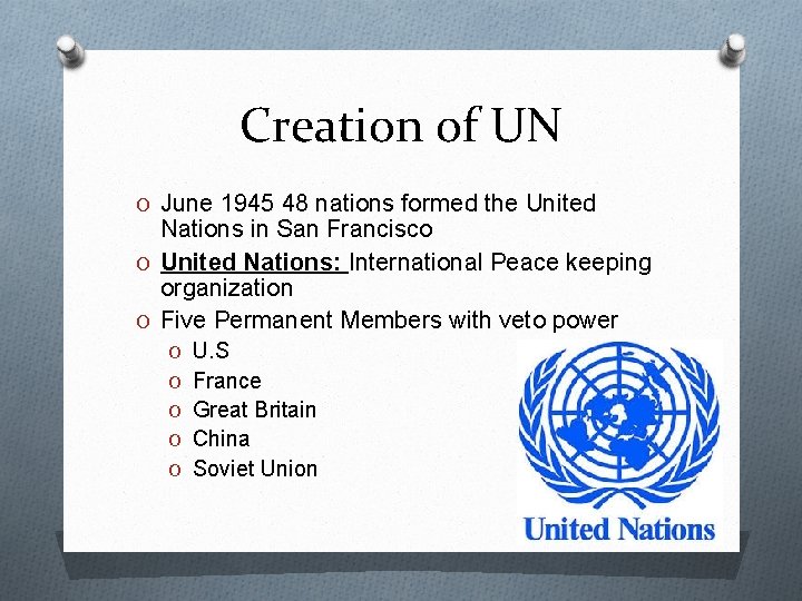 Creation of UN O June 1945 48 nations formed the United Nations in San