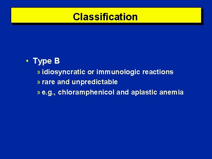 Classification • Type B » idiosyncratic or immunologic reactions » rare and unpredictable »