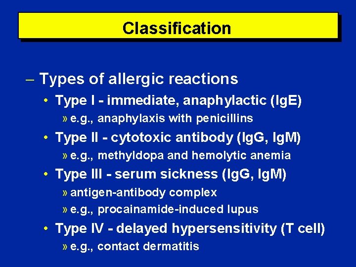 Classification Types of allergic reactions • Type I - immediate, anaphylactic (Ig. E) »