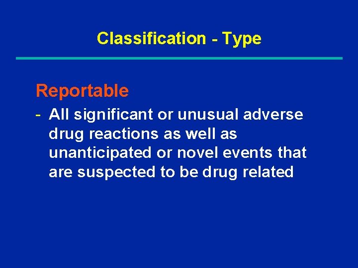 Classification - Type Reportable - All significant or unusual adverse drug reactions as well
