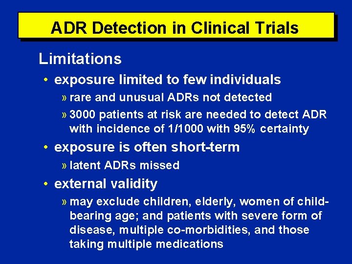 ADR Detection in Clinical Trials Limitations • exposure limited to few individuals » rare