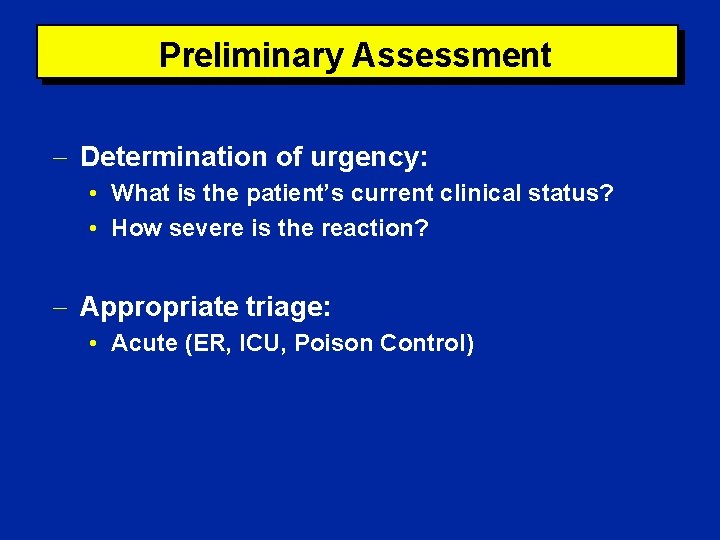 Preliminary Assessment Determination of urgency: • What is the patient’s current clinical status? •