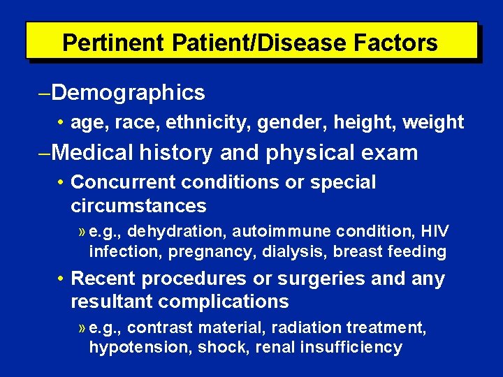 Pertinent Patient/Disease Factors Demographics • age, race, ethnicity, gender, height, weight Medical history and