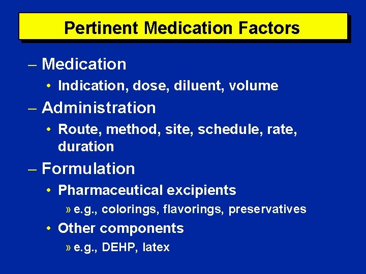 Pertinent Medication Factors Medication • Indication, dose, diluent, volume Administration • Route, method, site,