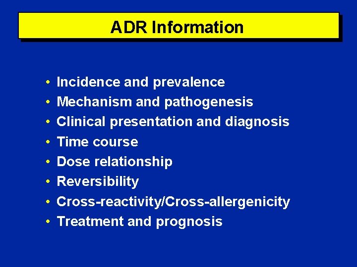 ADR Information • • Incidence and prevalence Mechanism and pathogenesis Clinical presentation and diagnosis