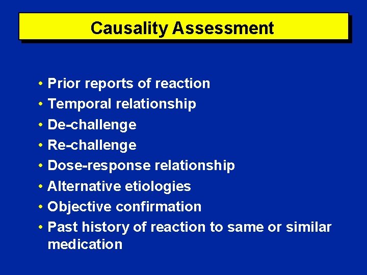 Causality Assessment • Prior reports of reaction • Temporal relationship • De-challenge • Re-challenge