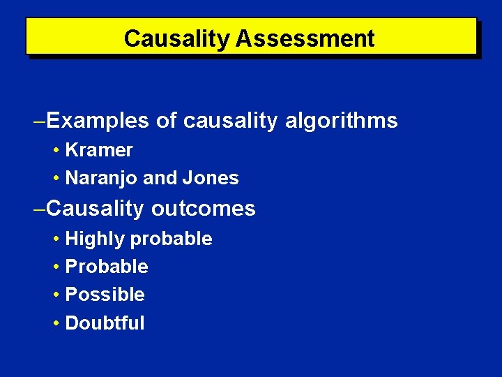 Causality Assessment Examples of causality algorithms • Kramer • Naranjo and Jones Causality outcomes