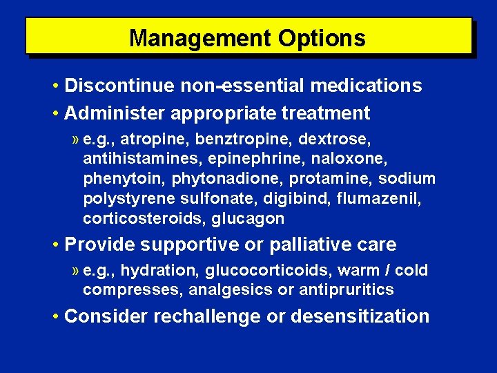 Management Options • Discontinue non-essential medications • Administer appropriate treatment » e. g. ,