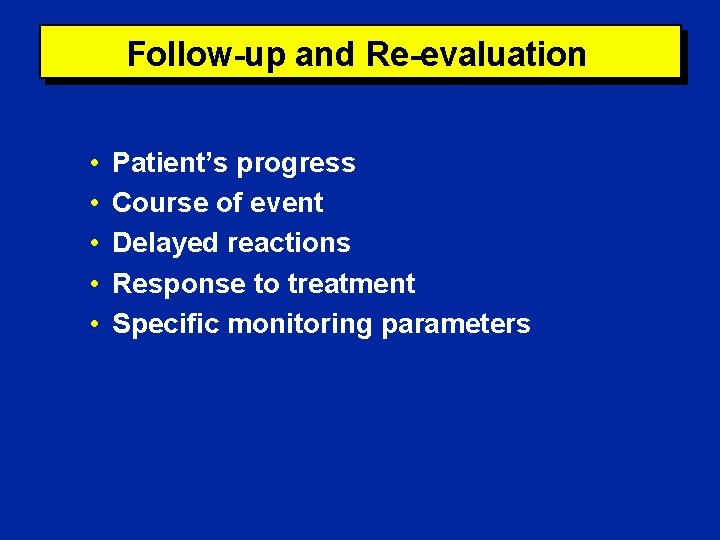 Follow-up and Re-evaluation • • • Patient’s progress Course of event Delayed reactions Response