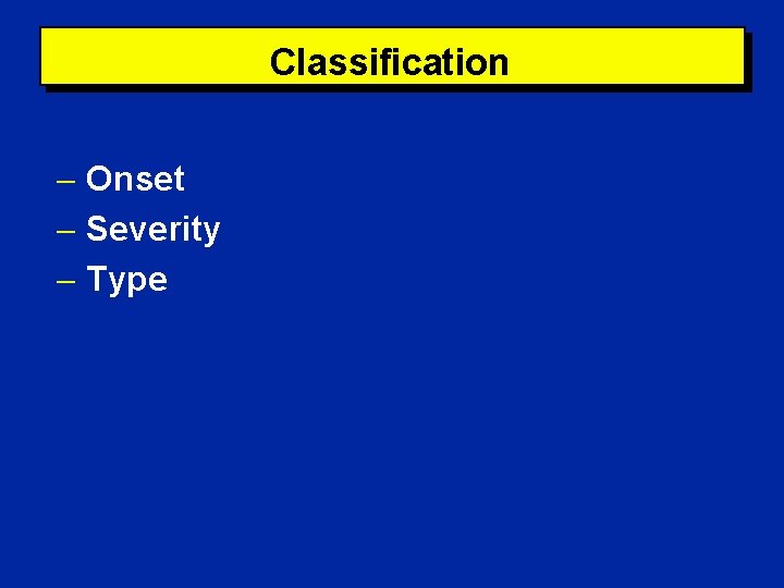 Classification Onset Severity Type 