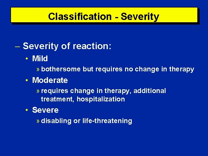 Classification - Severity of reaction: • Mild » bothersome but requires no change in