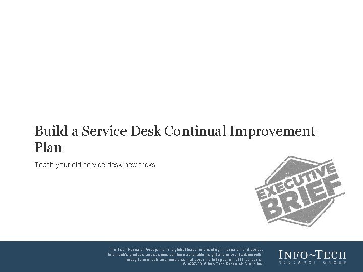 Build a Service Desk Continual Improvement Plan Teach your old service desk new tricks.