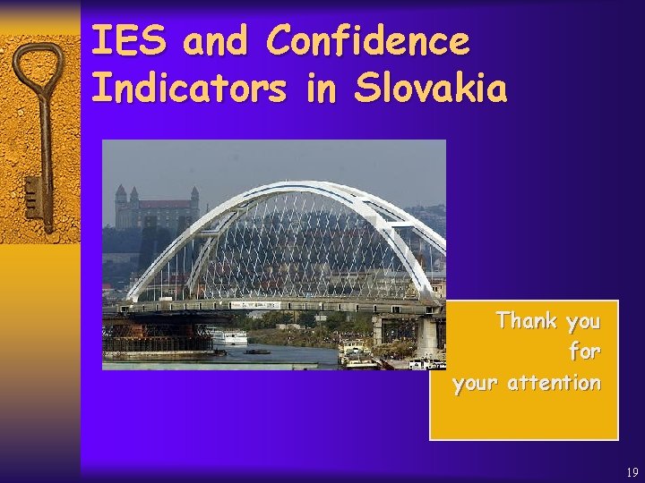 IES and Confidence Indicators in Slovakia Thank you for your attention 19 