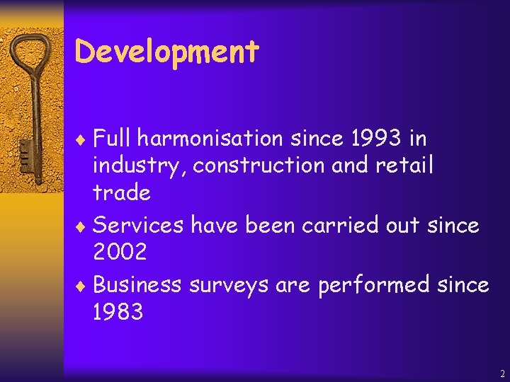 Development ¨ Full harmonisation since 1993 in industry, construction and retail trade ¨ Services