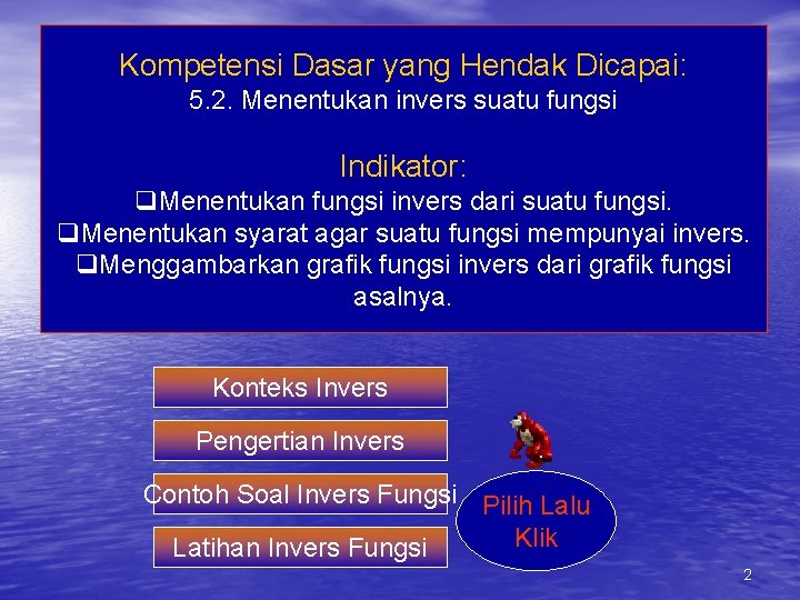 Kompetensi Dasar yang Hendak Dicapai: 5. 2. Menentukan invers suatu fungsi Indikator: q. Menentukan