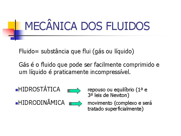 MEC NICA DOS FLUIDOS Fluido= substância que flui (gás ou líquido) Gás é o
