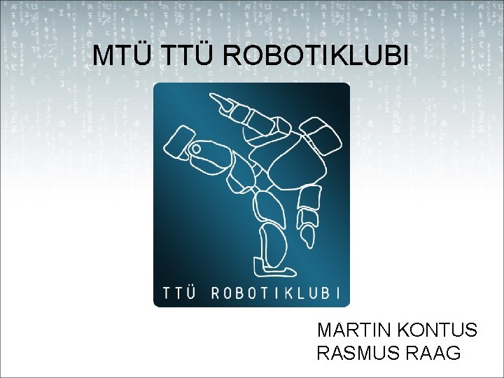 MTÜ TTÜ ROBOTIKLUBI MARTIN KONTUS RASMUS RAAG 