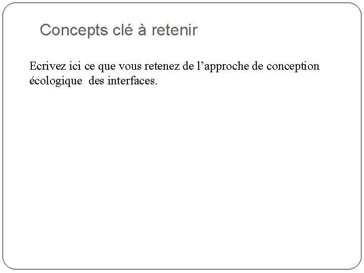 Concepts clé à retenir Ecrivez ici ce que vous retenez de l’approche de conception