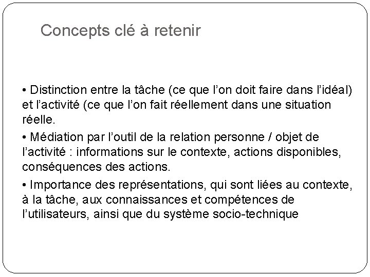 Concepts clé à retenir • Distinction entre la tâche (ce que l’on doit faire