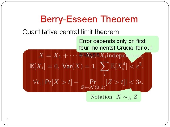 Berry-Esseen Theorem Quantitative central limit theorem Error depends only on first four moments! Crucial